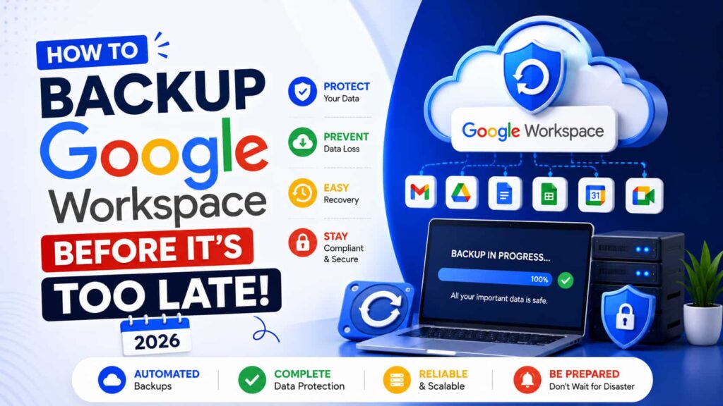 How to Backup Google Workspace Before It's Too Late 2026