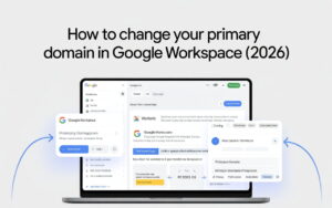 How to Change Your Primary Domain in Google Workspace (2026)