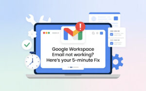 Google Workspace Email Not Working? Here's Your 5-Minute Fix