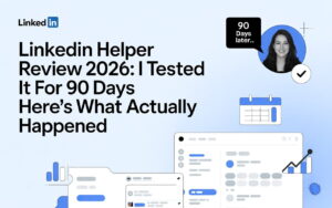 LinkedIn Helper Review 2026: I Tested It for 90 Days Here's What Actually Happened