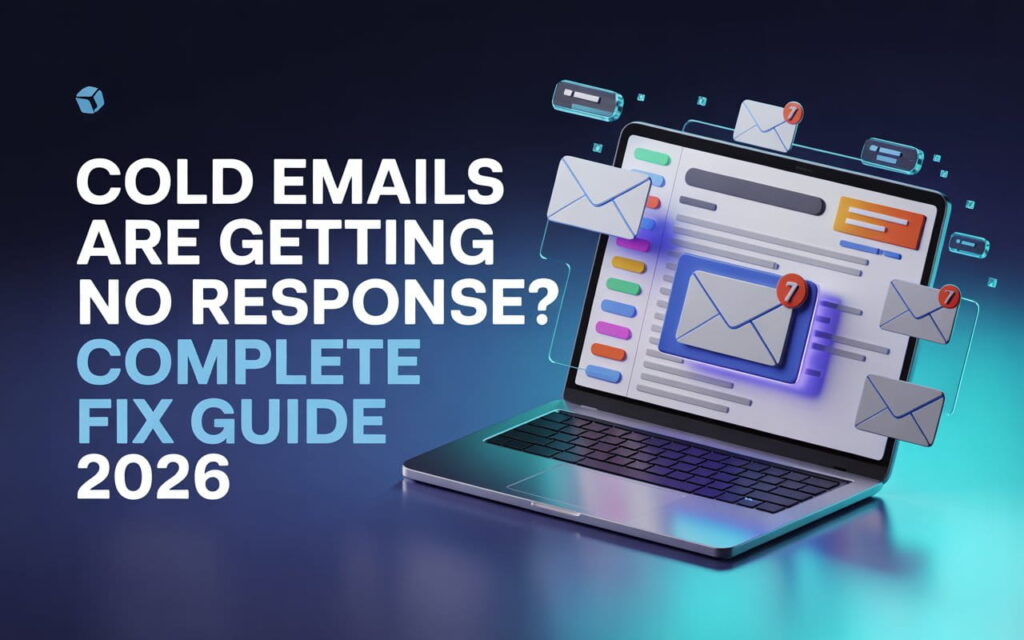Cold Emails Are Getting No Response? Complete Fix Guide 2026