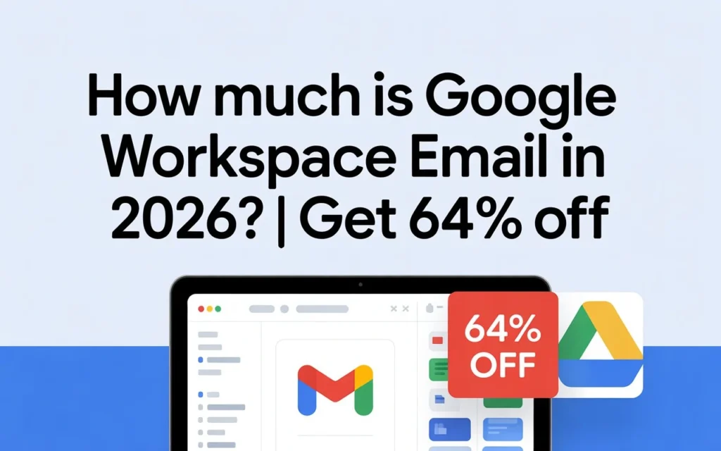 How Much Is Google Workspace Email in 2026? (Real Pricing + 64% Discount)