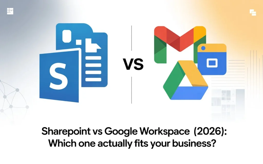 SharePoint vs Google Workspace (2026): Which One Actually Fits Your Business?