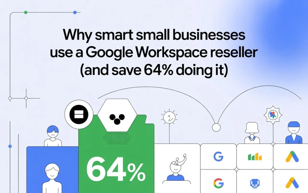 Why Smart Small Businesses Use a Google Workspace Reseller (And Save 64% Doing It)