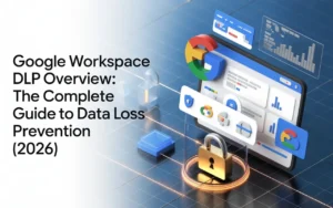 Google Workspace DLP Overview The Complete Guide to Data Loss Prevention (2026)