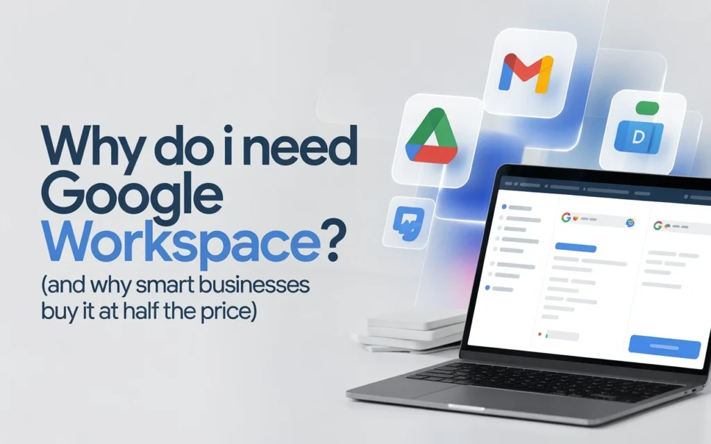 Why Do I Need Google Workspace (And Why Smart Businesses Buy It at Half the Price)